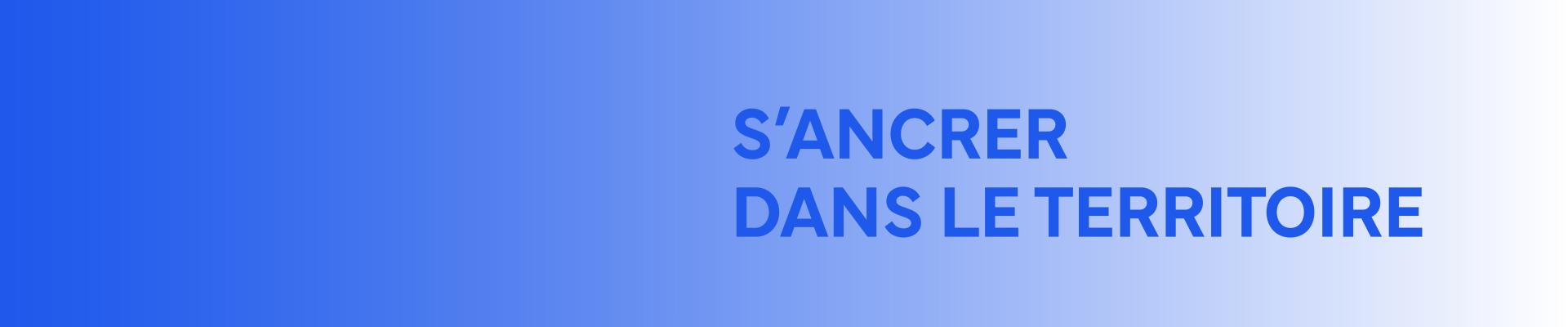 S'ancrer dans les territoires